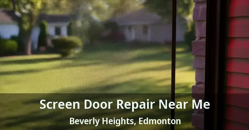 Screen Door Repair Near Me Beverly Heights, Edmonton - AB