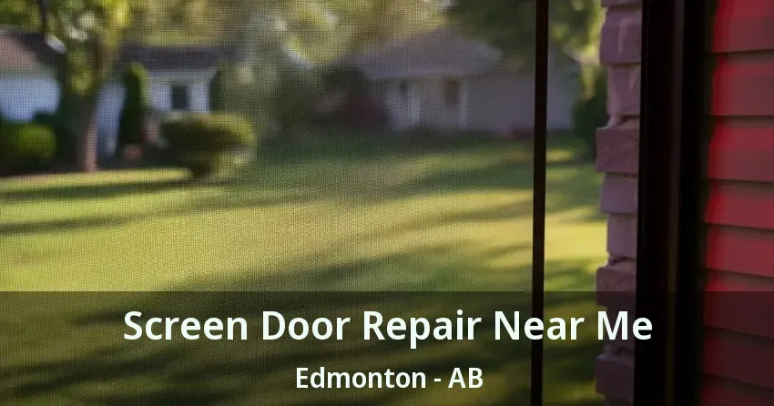 Screen Door Repair Near Me Edmonton - AB