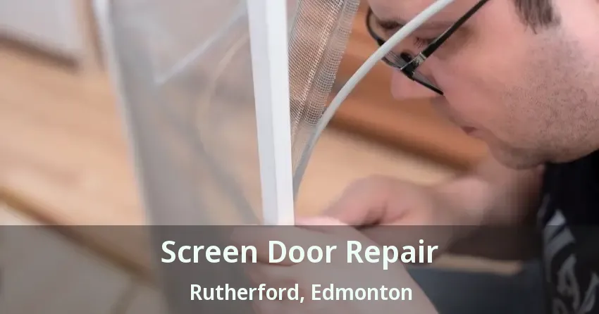 Screen Door Repair Rutherford, Edmonton - AB