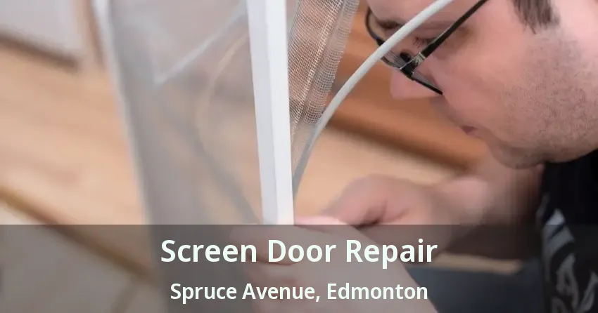 Screen Door Repair Spruce Avenue, Edmonton - AB