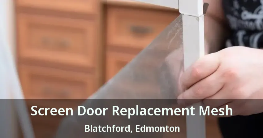 Screen Door Replacement Mesh Blatchford, Edmonton - AB