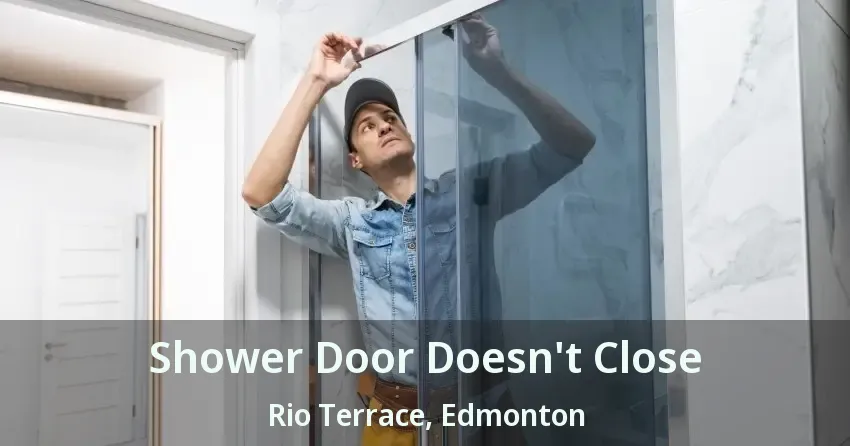 Shower Door Doesn't Close Rio Terrace, Edmonton - AB
