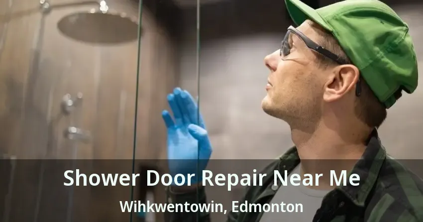 Shower Door Repair Near Me Wihkwentowin, Edmonton - AB