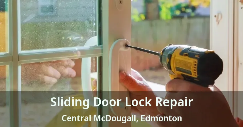 Sliding Door Lock Repair Central McDougall, Edmonton - AB