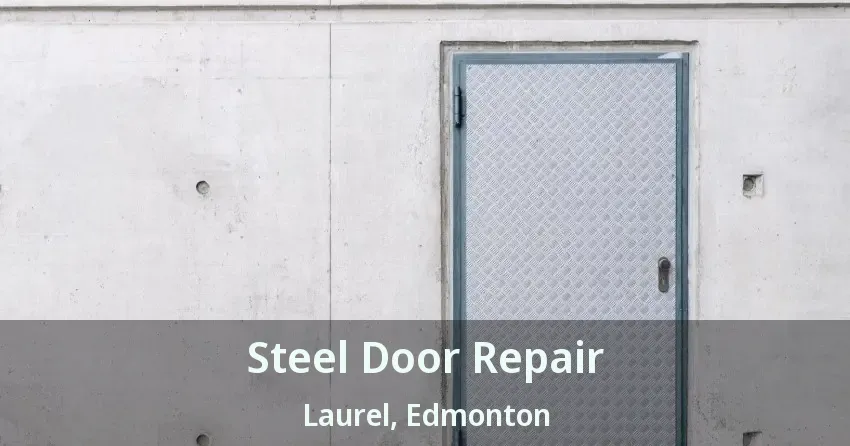Steel Door Repair Laurel, Edmonton - AB