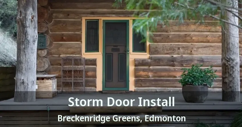 Storm Door Install Breckenridge Greens, Edmonton - AB