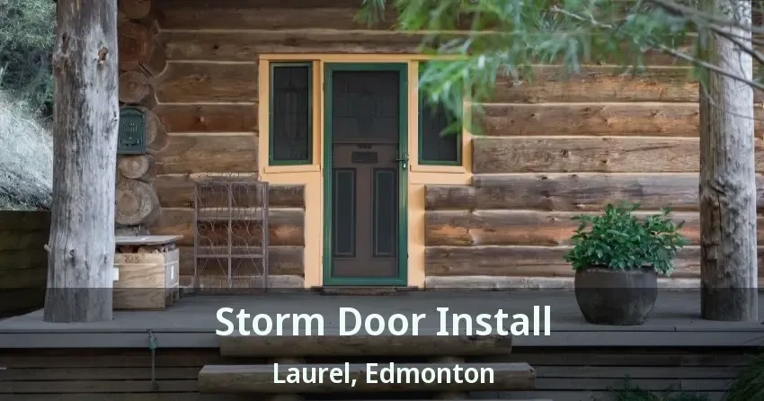 Storm Door Install Laurel, Edmonton - AB
