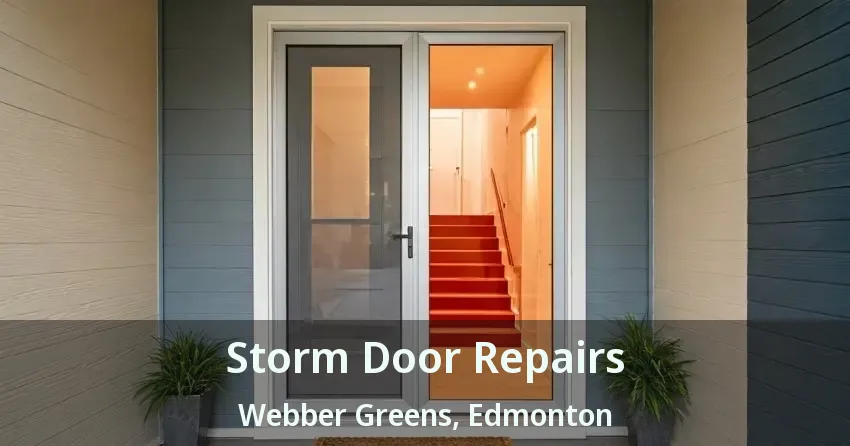 Storm Door Repairs Webber Greens, Edmonton - AB
