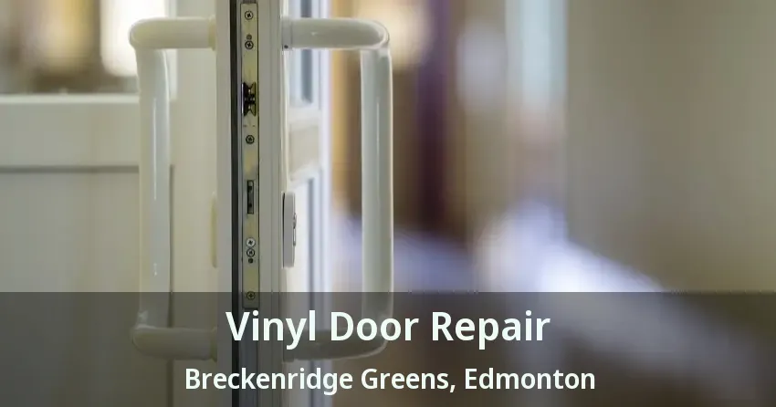 Vinyl Door Repair Breckenridge Greens, Edmonton - AB