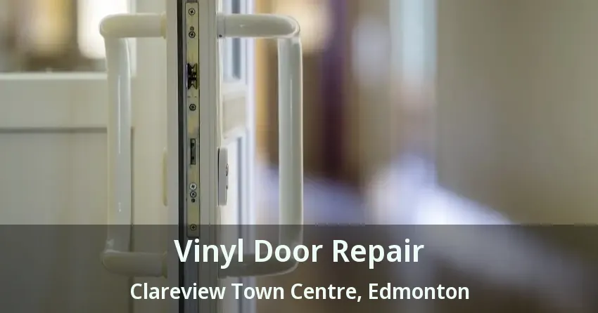 Vinyl Door Repair Clareview Town Centre, Edmonton - AB