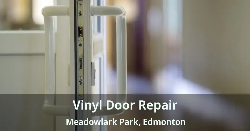 Vinyl Door Repair Meadowlark Park, Edmonton - AB