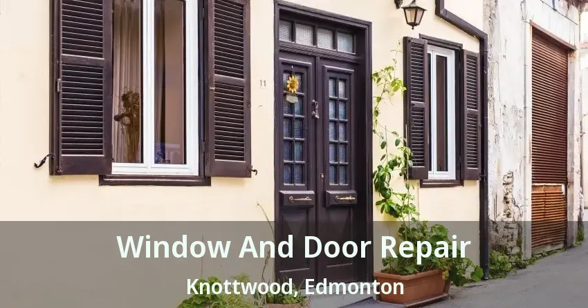 Window And Door Repair Knottwood, Edmonton - AB