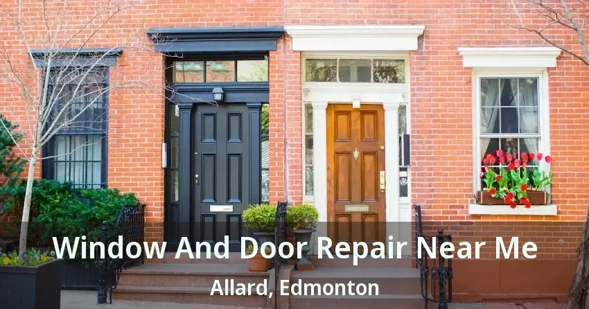 Window And Door Repair Near Me Allard, Edmonton - AB