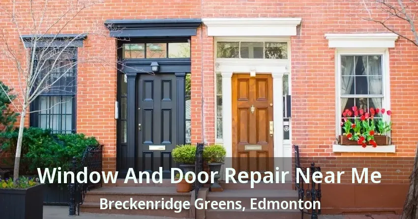 Window And Door Repair Near Me Breckenridge Greens, Edmonton - AB