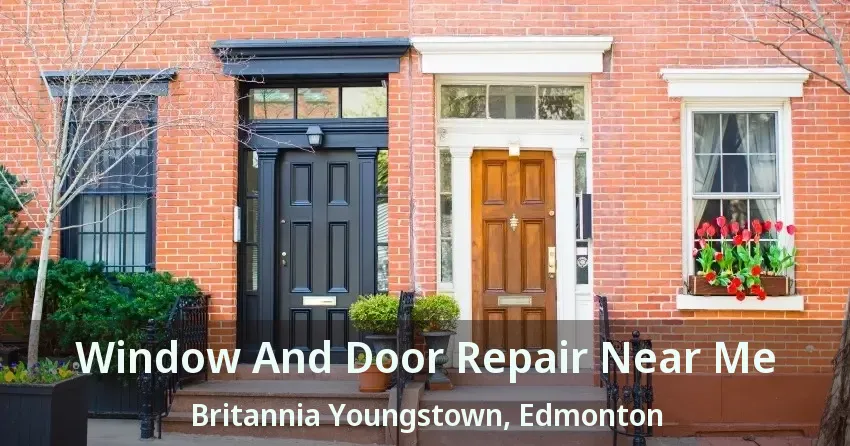 Window And Door Repair Near Me Britannia Youngstown, Edmonton - AB