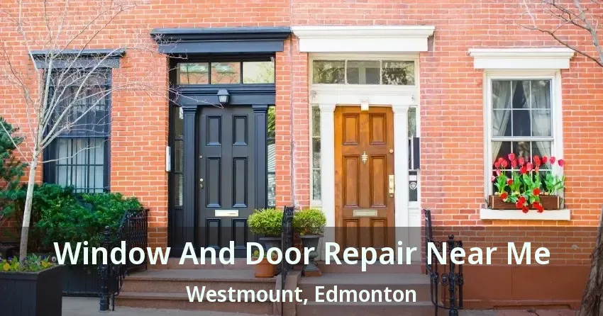 Window And Door Repair Near Me Westmount, Edmonton - AB