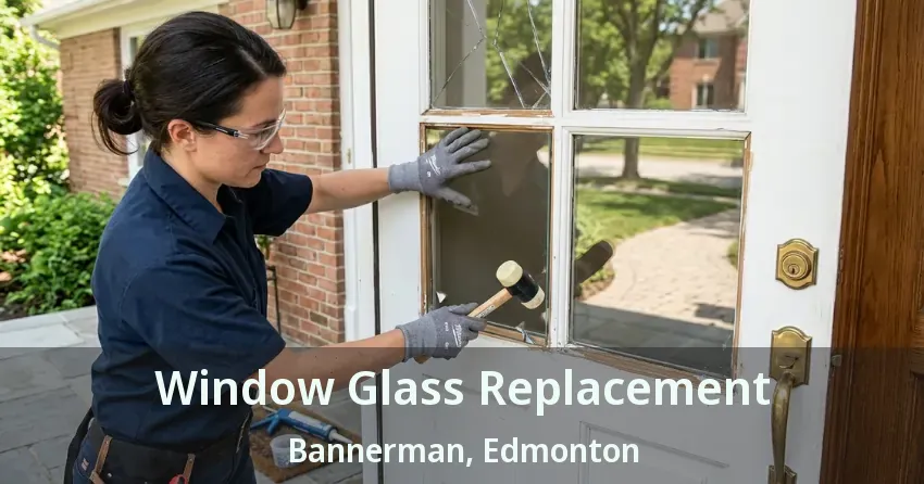 Window Glass Replacement Bannerman, Edmonton - AB