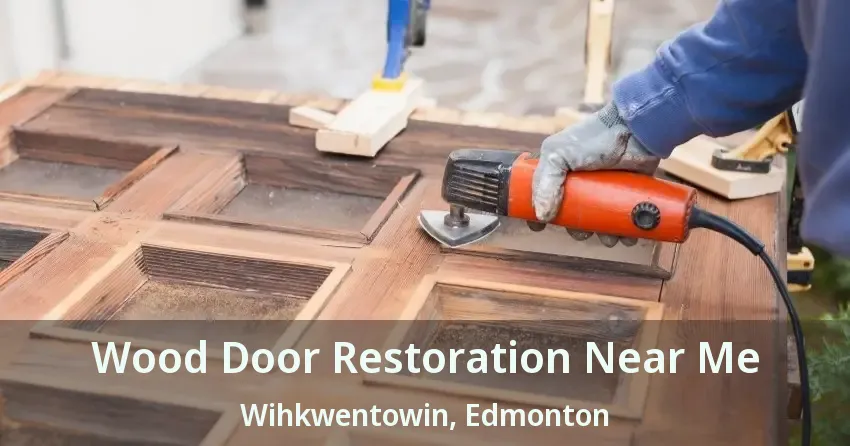 Wood Door Restoration Near Me Wihkwentowin, Edmonton - AB